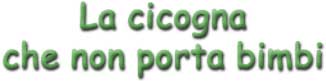 Banner Titolo - La cicogna che non porta bimbi