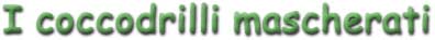 Banner Titolo - I coccodrilli mascherati