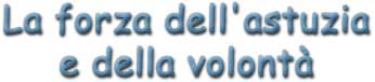 Banner Titolo - La forza dell'astuzia e della volontà